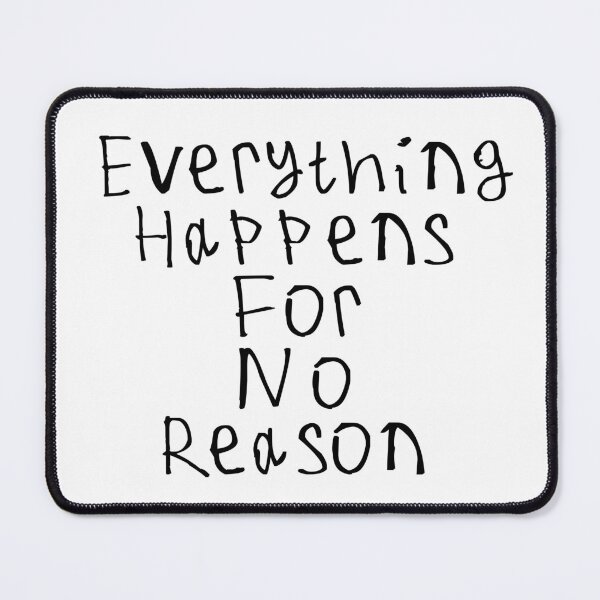 Item preview, Everything Happens For No Reason designed and sold by kinpirks.