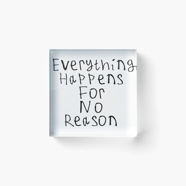 Item preview, Everything Happens For No Reason designed and sold by kinpirks.
