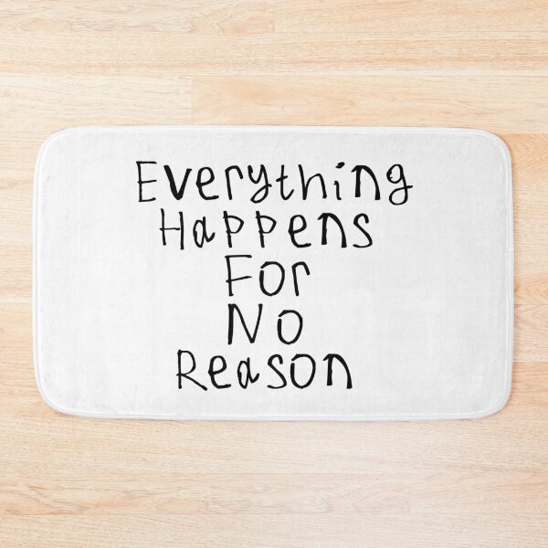 Item preview, Everything Happens For No Reason designed and sold by kinpirks.