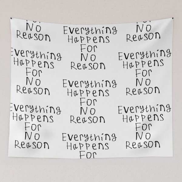 Item preview, Everything Happens For No Reason designed and sold by kinpirks.