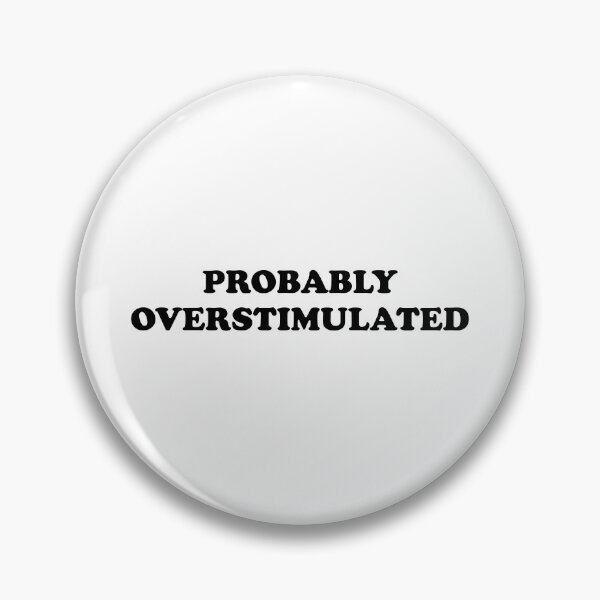 Item preview, Probably overstimulated  designed and sold by Inspirationmotivation.