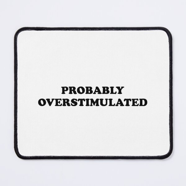 Item preview, Probably overstimulated  designed and sold by Inspirationmotivation.