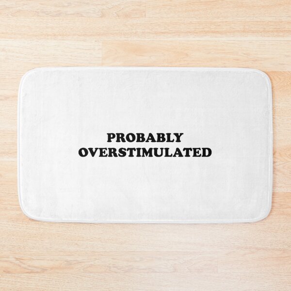 Item preview, Probably overstimulated  designed and sold by Inspirationmotivation.