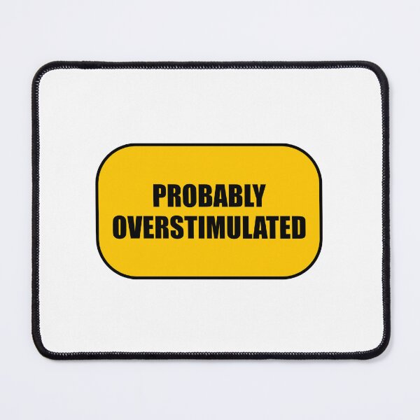 Item preview, Probably overstimulated  designed and sold by Inspirationmotivation.
