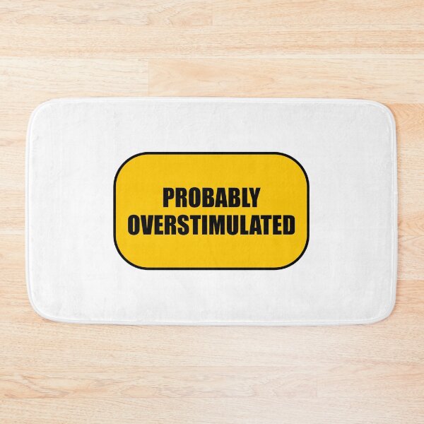 Item preview, Probably overstimulated  designed and sold by Inspirationmotivation.