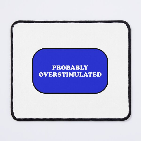 Item preview, Probably overstimulated  designed and sold by Inspirationmotivation.