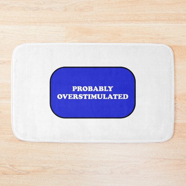 Item preview, Probably overstimulated  designed and sold by Inspirationmotivation.