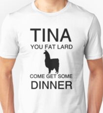 Tina You Fat Lard Unisex T-Shirt