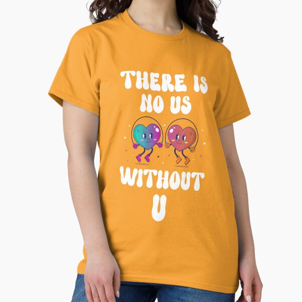 Item preview, There Is No Us Without U designed and sold by Sidetrackshirts.