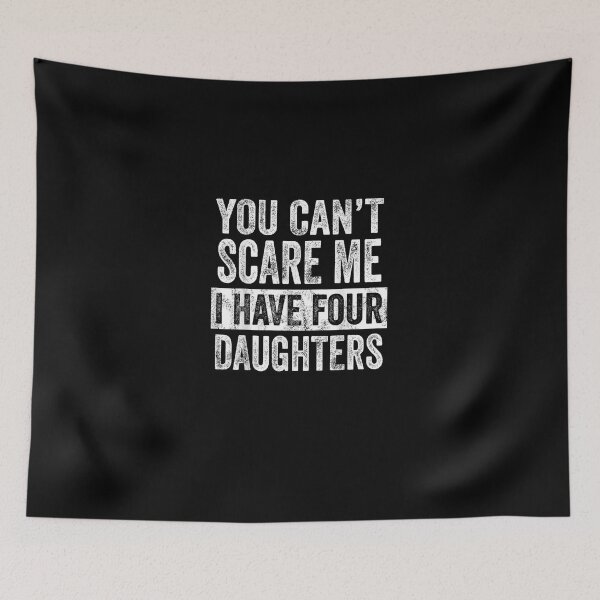 Item preview, You Can't Scare Me I Have Four Daughters - Funny Mom Dad Joke designed and sold by StickChic.