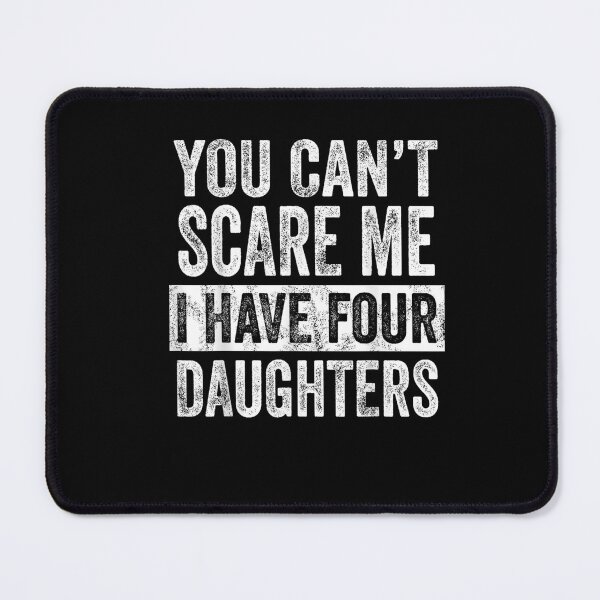 Item preview, You Can't Scare Me I Have Four Daughters - Funny Mom Dad Joke designed and sold by StickChic.