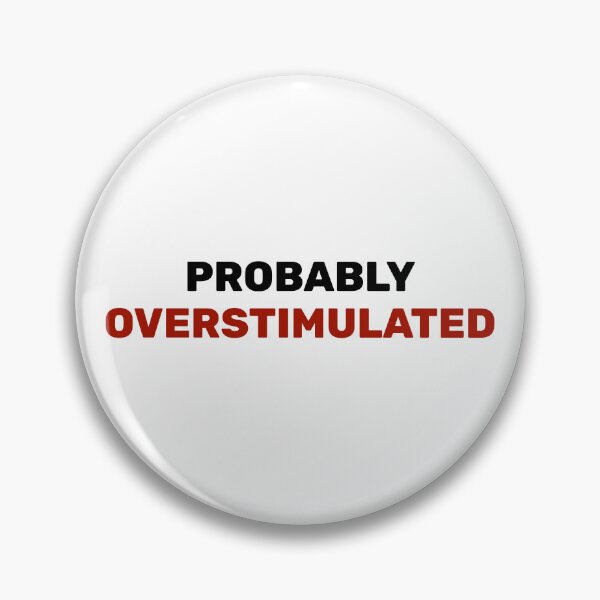 Item preview, Probably overstimulated  designed and sold by Inspirationmotivation.