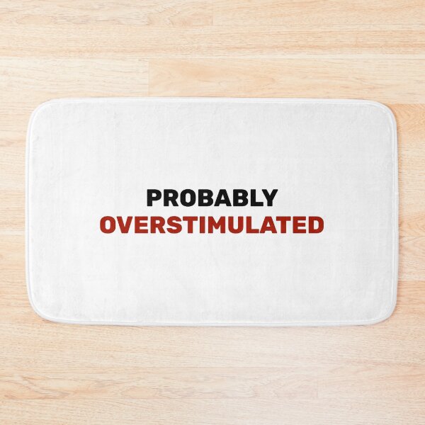 Item preview, Probably overstimulated  designed and sold by Inspirationmotivation.