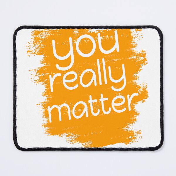Item preview, You Really Matter designed and sold by Sidetrackshirts.