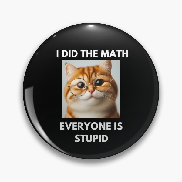 Item preview, I did the math everyone is stupid designed and sold by joetrade.