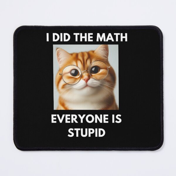 Item preview, I did the math everyone is stupid designed and sold by joetrade.