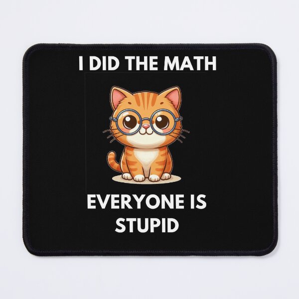 Item preview, I did the math everyone is stupid designed and sold by joetrade.