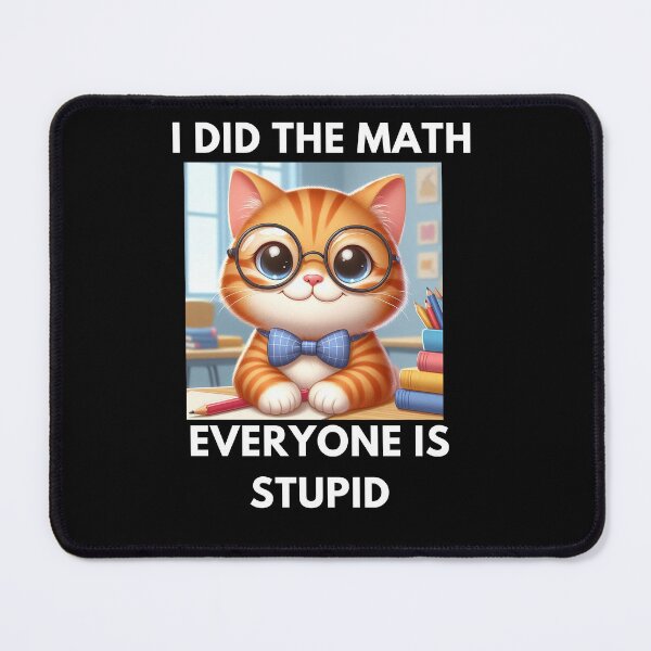 Item preview, I did the math everyone is stupid designed and sold by joetrade.