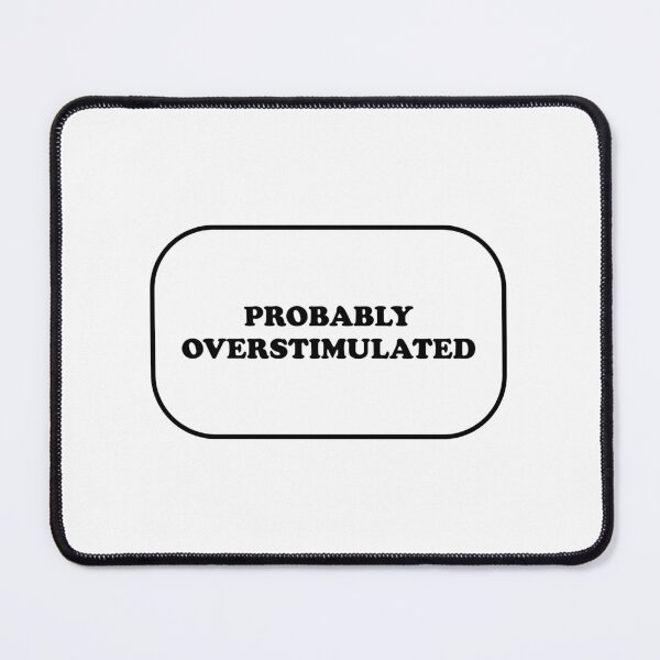 Item preview, Probably overstimulated  designed and sold by Inspirationmotivation.