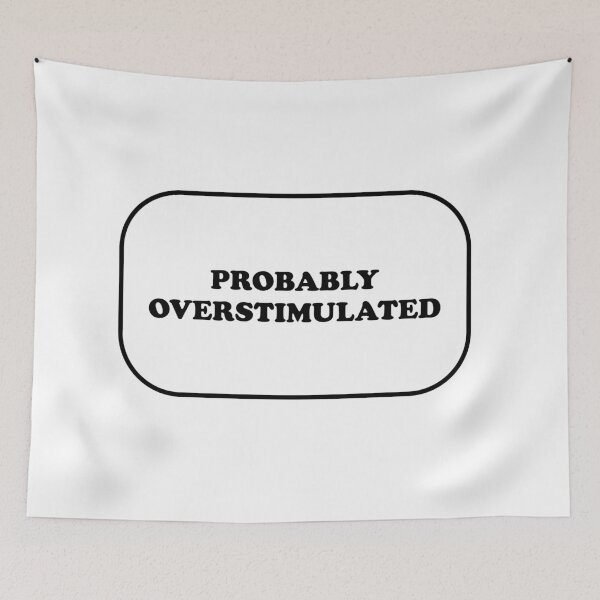 Item preview, Probably overstimulated  designed and sold by Inspirationmotivation.