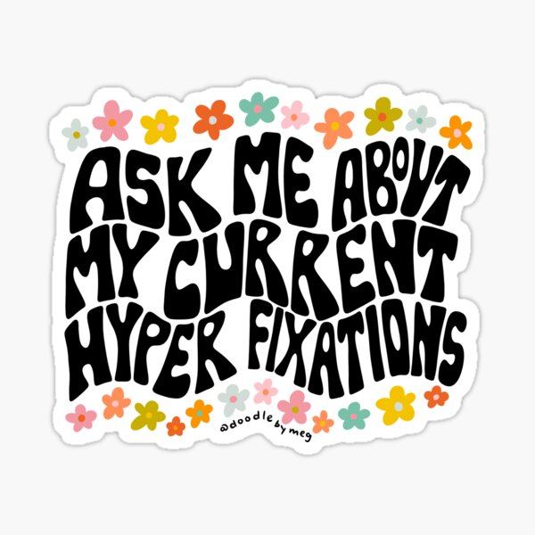 Item preview, Ask Me About My Hyper Fixations designed and sold by doodlebymeg.