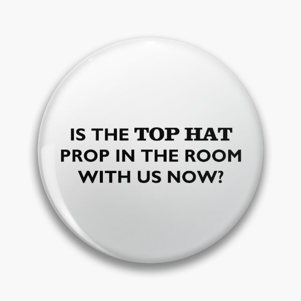 Item preview, Is the Top Hat Prop In the Room With Us Now? designed and sold by Fire-cooking.