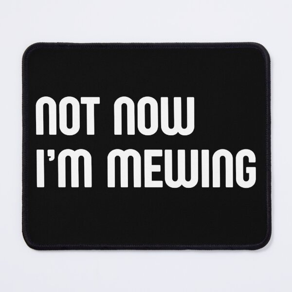 Item preview, Not Now I'm Mewing Not Meowing Funny Sarcastic Quote designed and sold by MorningTeeNmore.