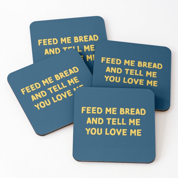 Item preview, Feed Me Bread And Tell Me You Love Me designed and sold by reillysgal.
