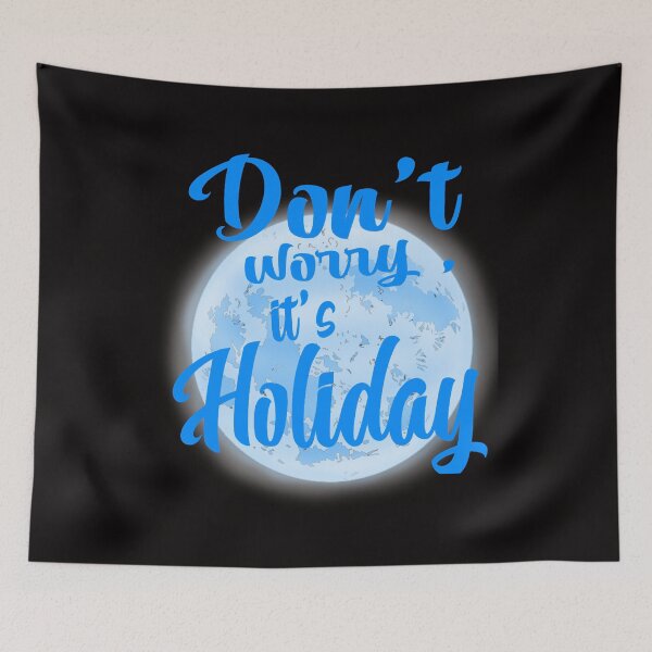 Item preview, Copy of Don't worry it's Holiday  designed and sold by TheEndDesign.