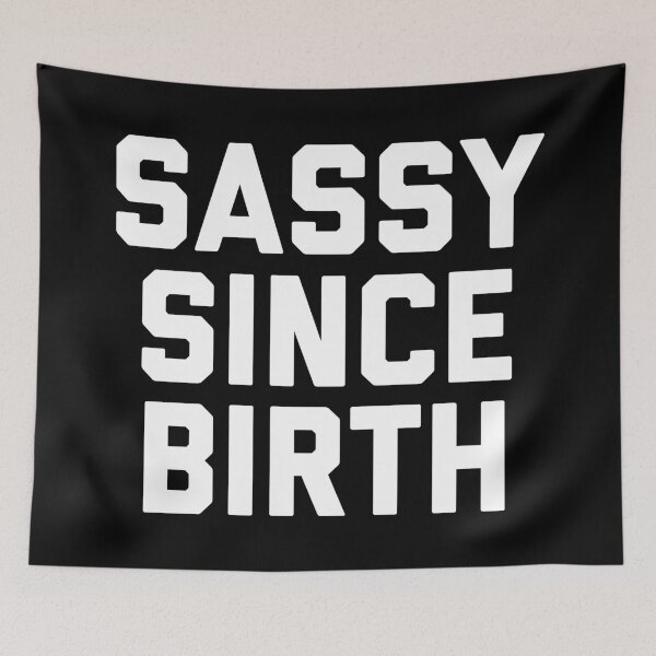 Item preview, Sassy Since Birth 2 Funny Quote designed and sold by quarantine81.