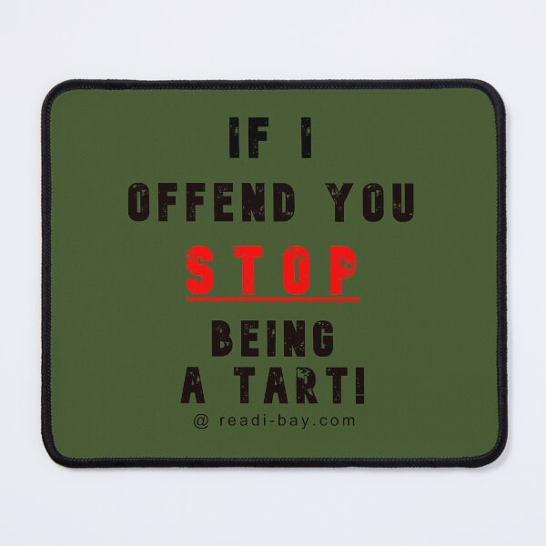 Item preview, If I Offend You - STOP Being A Tart designed and sold by AlienAlmanac.