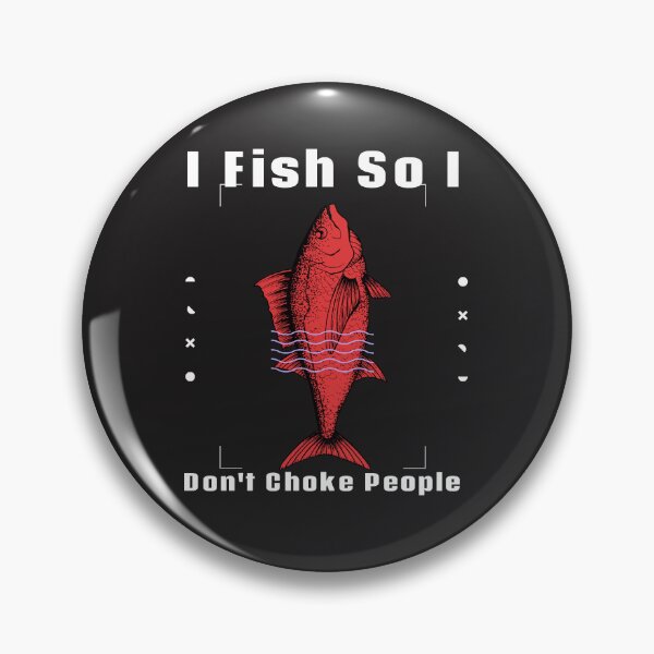 Item preview, I fish so I won't choke people  Fish Saying designed and sold by funpunsteeshop.