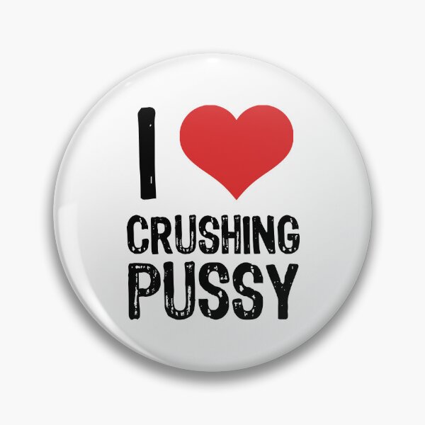 Item preview, I Love Crushing Pussy designed and sold by The "I Love Everything" Shop.