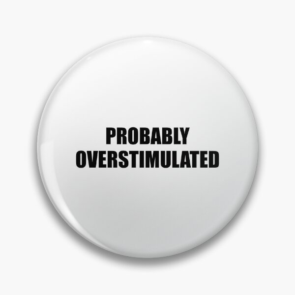 Item preview, Probably overstimulated  designed and sold by Inspirationmotivation.