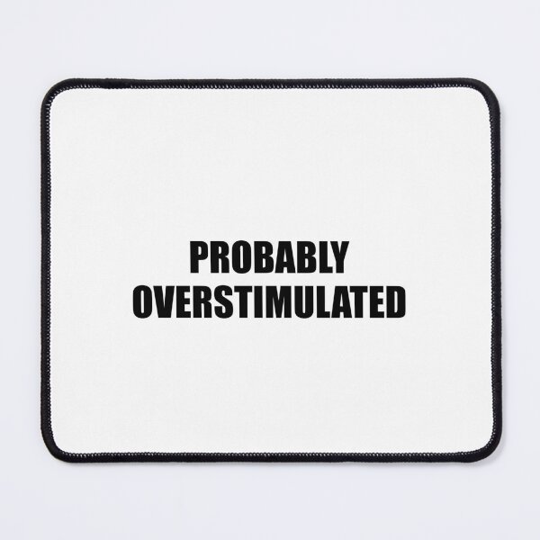 Item preview, Probably overstimulated  designed and sold by Inspirationmotivation.