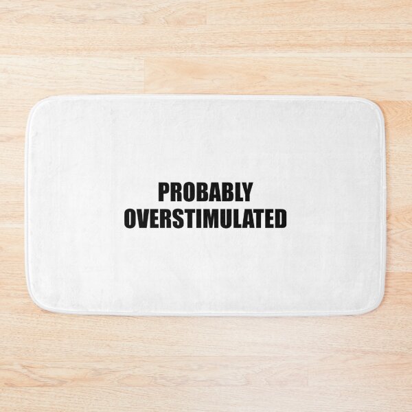 Item preview, Probably overstimulated  designed and sold by Inspirationmotivation.