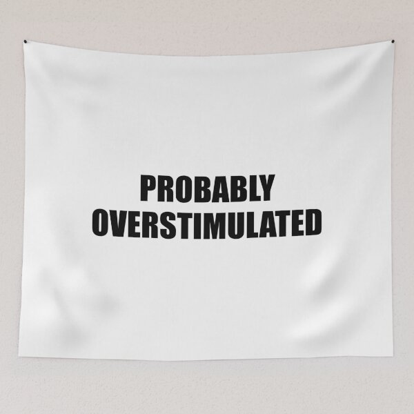 Item preview, Probably overstimulated  designed and sold by Inspirationmotivation.