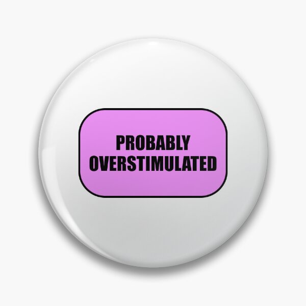 Item preview, Probably overstimulated  designed and sold by Inspirationmotivation.