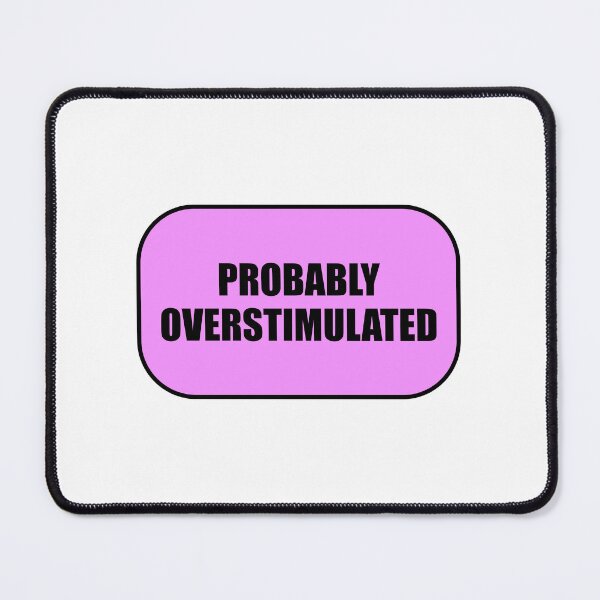 Item preview, Probably overstimulated  designed and sold by Inspirationmotivation.