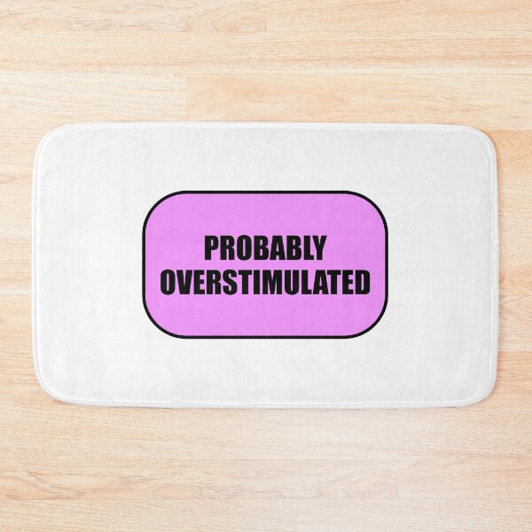 Item preview, Probably overstimulated  designed and sold by Inspirationmotivation.