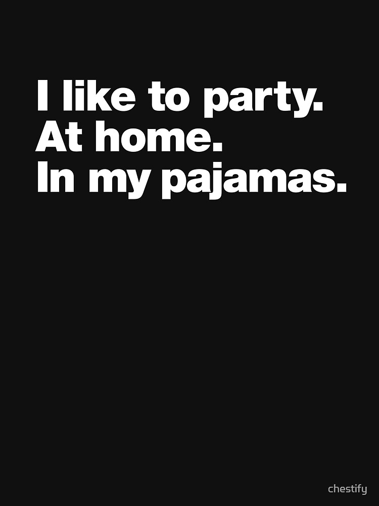 Thumbnail 7 of 7, Classic T-Shirt, I like to party. At home. In my pajamas. designed and sold by chestify.
