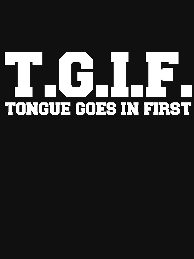 T Tongue Goes In First Funny Sexual Graphic T Shirt By Inert010 Redbubble 1352