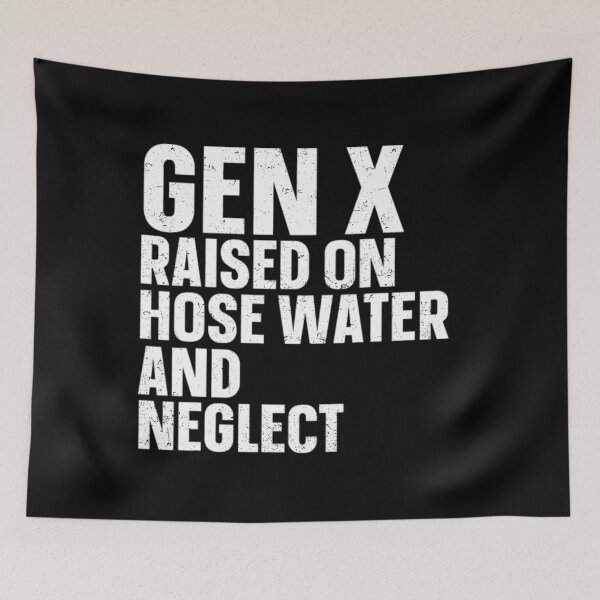 Artikelvorschau, Generation X - Generation X wuchs mit Schlauchwasser und Vernachlässigung auf entworfen und verkauft von marnisa.