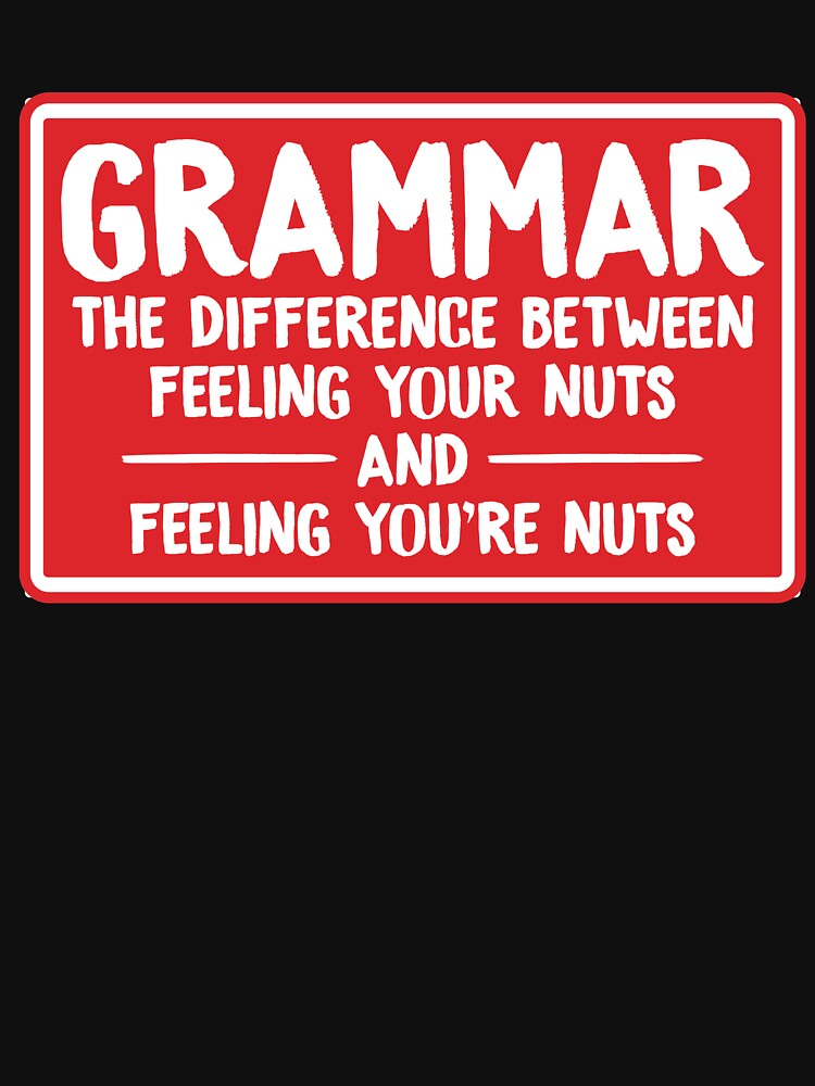 Grammar Difference Between Your Nuts And Youre Nuts Graphic T Shirt