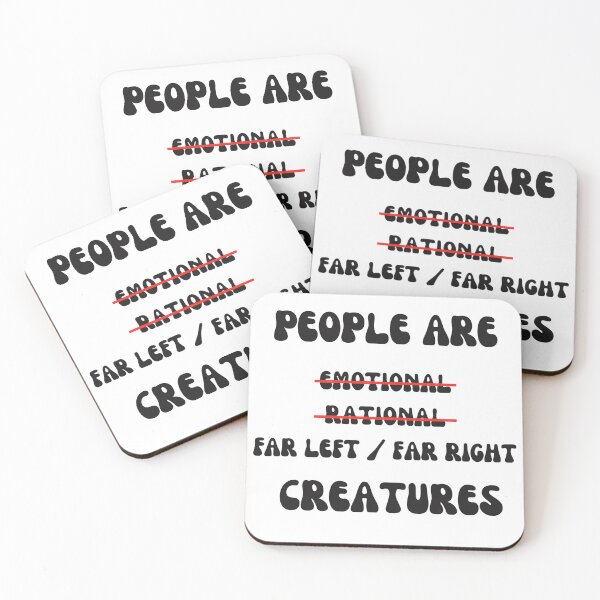 Item preview, People Are Emotional, Rational, Nope Far Left or Far Right Creatures - Black Lettered designed and sold by signshirtz.