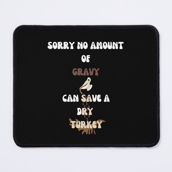 Item preview, Sorry No Amount of Gravy Can Save A Dry Turkey designed and sold by signshirtz.