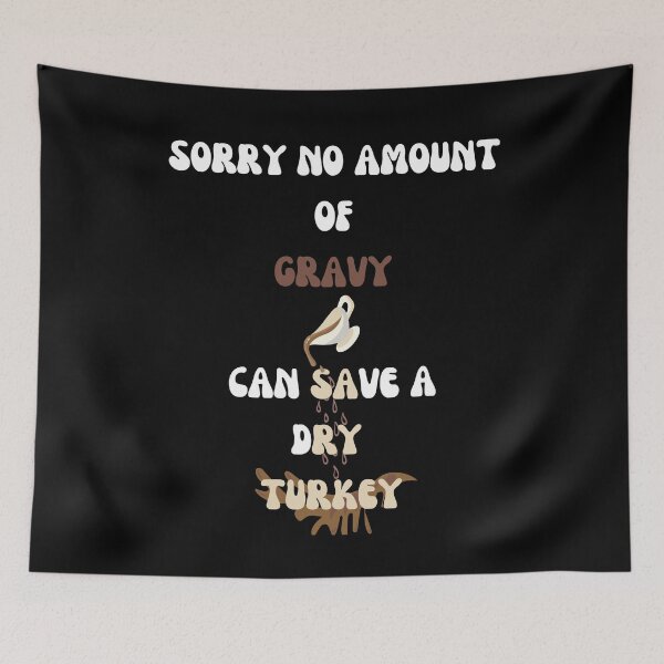 Item preview, Sorry No Amount of Gravy Can Save A Dry Turkey designed and sold by signshirtz.