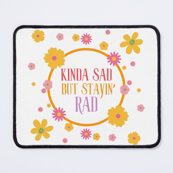 Item preview, Kinda Sad, but Stayin' Rad designed and sold by LyndaNoel Design.