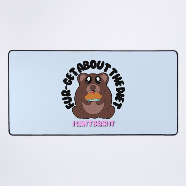Item preview, FUR-GET ABOUT THE DIET - I CAN'T BEAR IT designed and sold by CuddlyPeas.