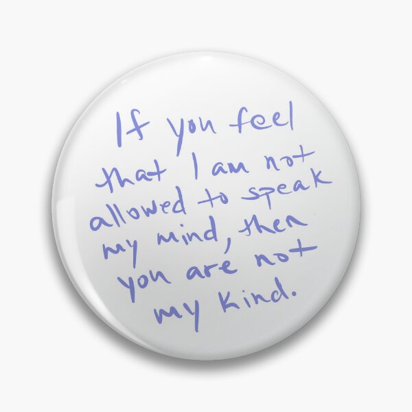 Item preview, If you feel that I am not allowed to speak my mind, then you are not my kind. designed and sold by abeink.